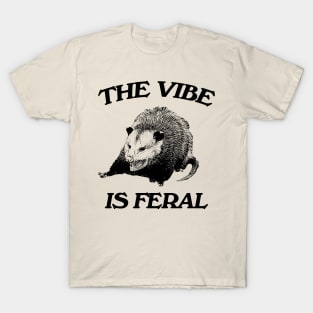 Possum The Vibe is Feral shirt, Funny Possum Meme T-Shirt